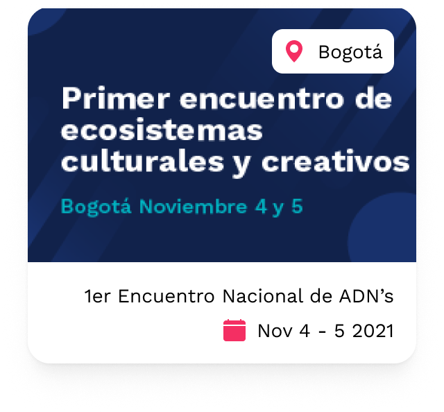 Primer Encuentro Nacional de ADN’s y Ecosistemas Culturales

                                    Bogotá - Noviembre 4 y 5 del 2021